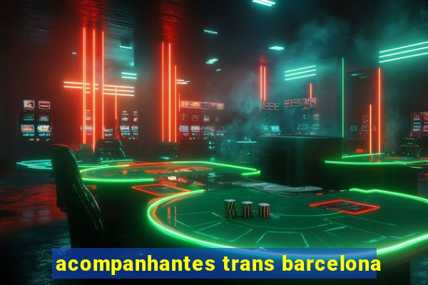 acompanhantes trans barcelona